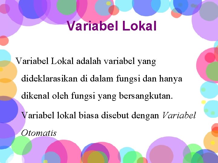 Variabel Lokal adalah variabel yang dideklarasikan di dalam fungsi dan hanya dikenal oleh fungsi