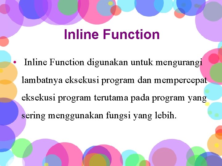 Inline Function • Inline Function digunakan untuk mengurangi lambatnya eksekusi program dan mempercepat eksekusi