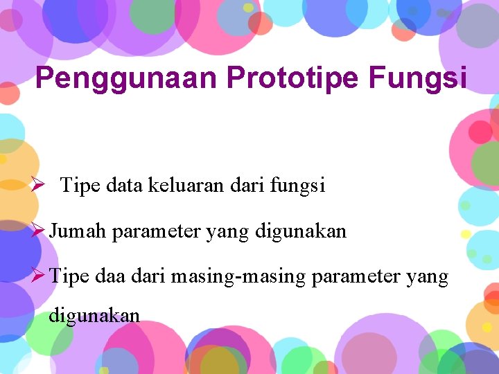 Penggunaan Prototipe Fungsi Ø Tipe data keluaran dari fungsi Ø Jumah parameter yang digunakan