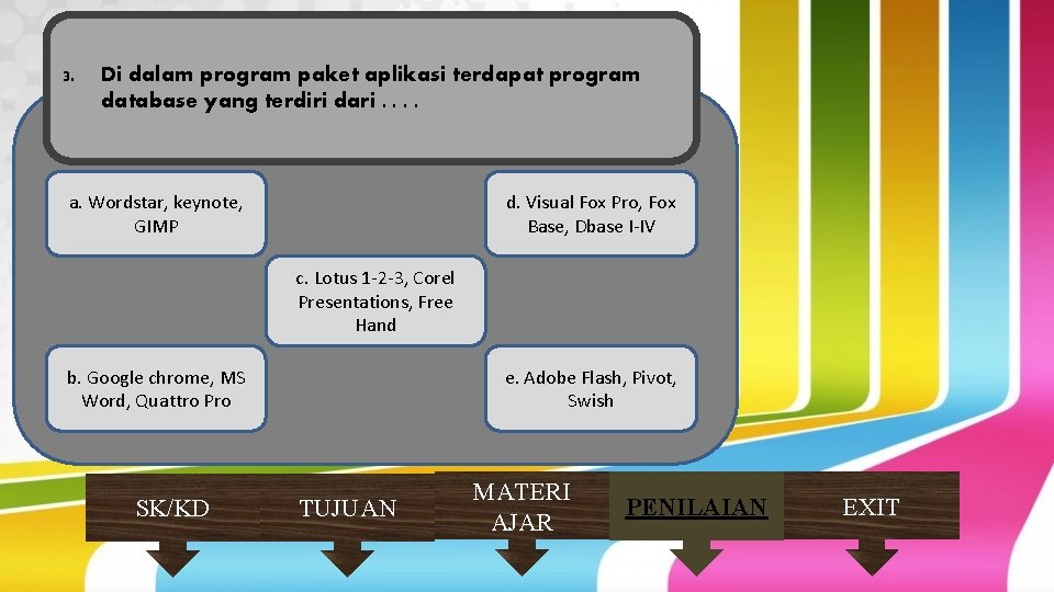 3. Di dalam program paket aplikasi terdapat program database yang terdiri dari. . a.