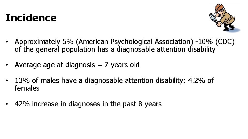 Incidence • Approximately 5% (American Psychological Association) -10% (CDC) of the general population has