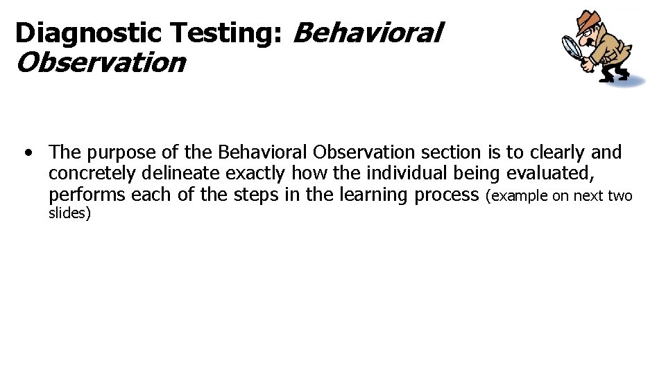 Diagnostic Testing: Behavioral Observation • The purpose of the Behavioral Observation section is to