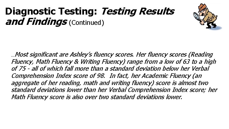 Diagnostic Testing: Testing Results and Findings (Continued) …Most significant are Ashley’s fluency scores. Her