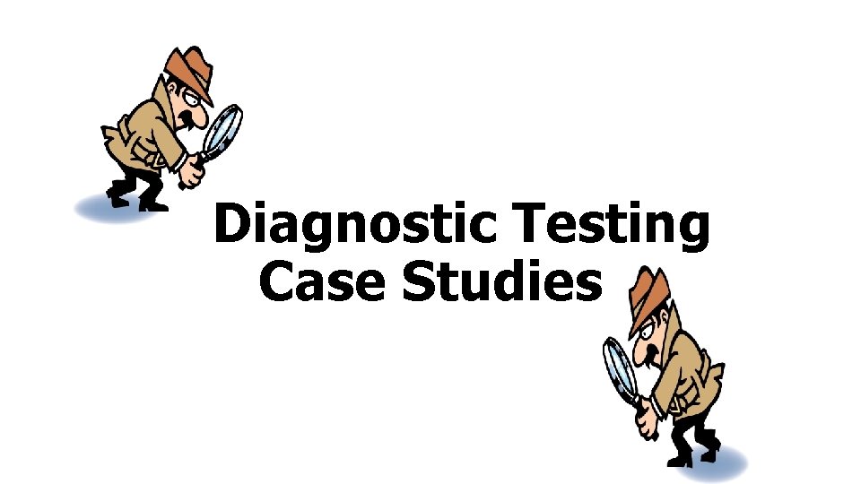 Diagnostic Testing Case Studies 