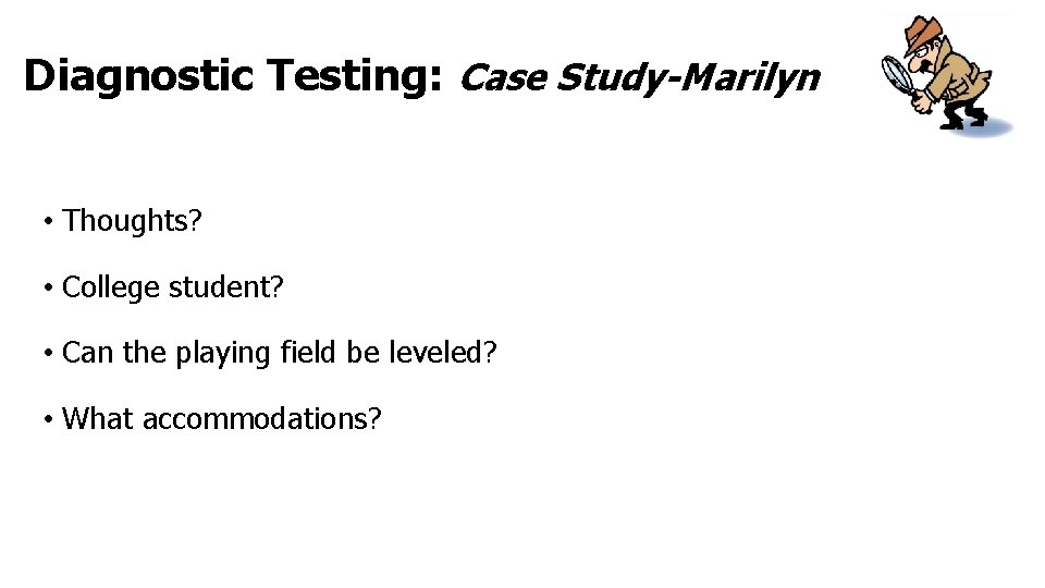 Diagnostic Testing: Case Study-Marilyn • Thoughts? • College student? • Can the playing field