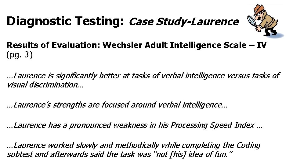 Diagnostic Testing: Case Study-Laurence Results of Evaluation: Wechsler Adult Intelligence Scale – IV (pg.