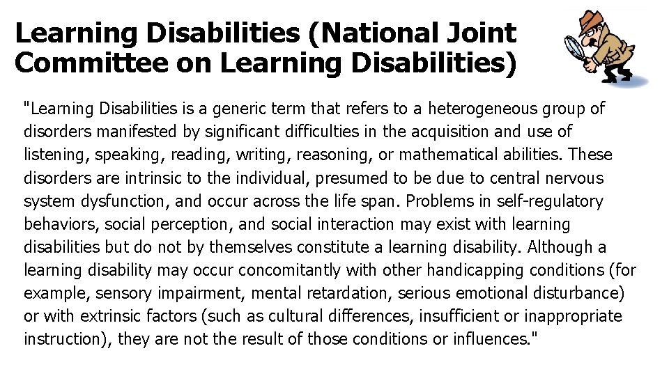 Learning Disabilities (National Joint Committee on Learning Disabilities) "Learning Disabilities is a generic term
