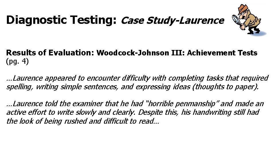Diagnostic Testing: Case Study-Laurence Results of Evaluation: Woodcock-Johnson III: Achievement Tests (pg. 4) …Laurence