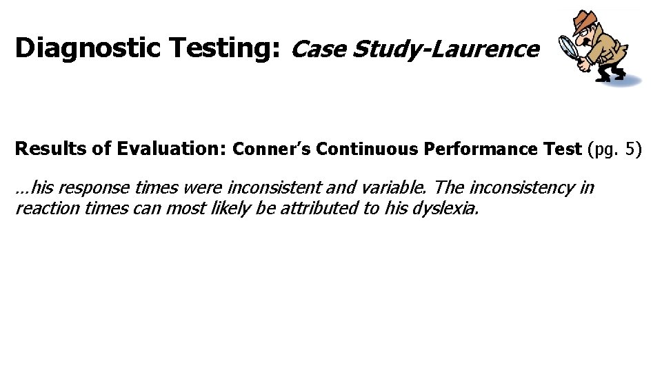 Diagnostic Testing: Case Study-Laurence Results of Evaluation: Conner’s Continuous Performance Test (pg. 5) …his