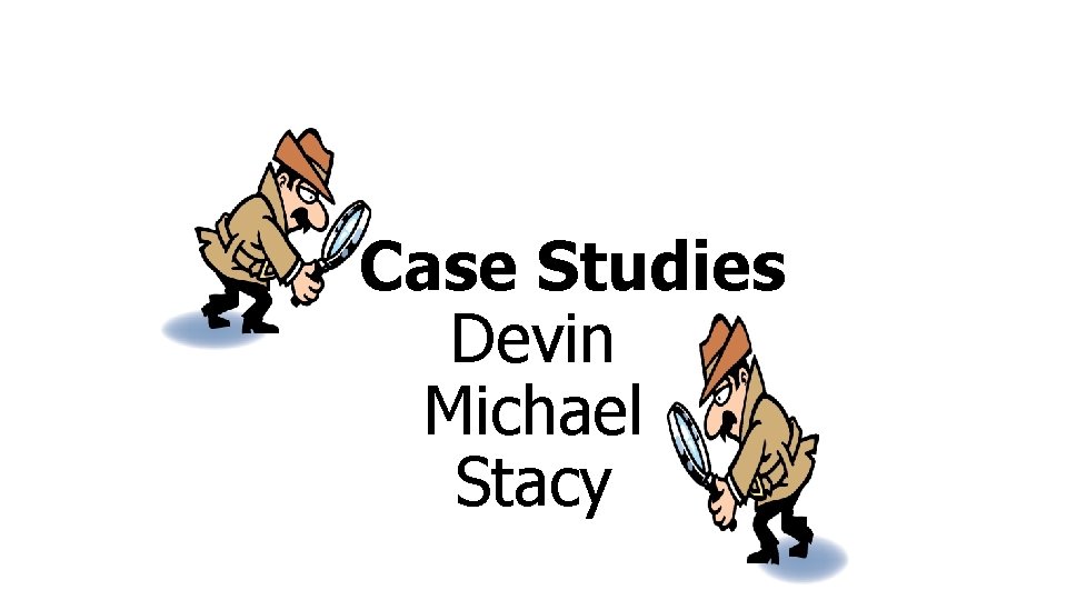 Case Studies Devin Michael Stacy 