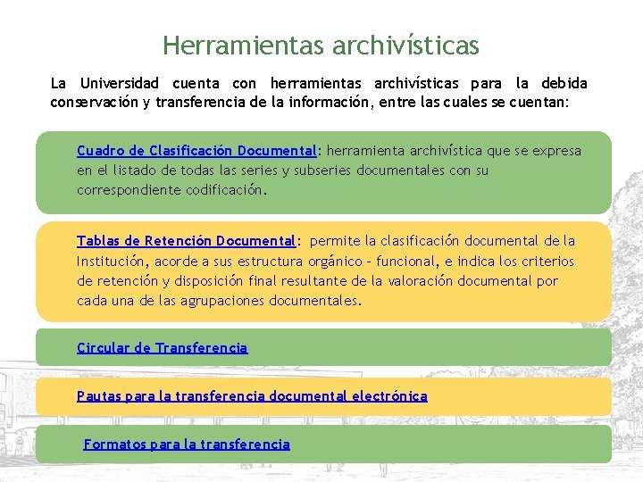 Herramientas archivísticas La Universidad cuenta con herramientas archivísticas para la debida conservación y transferencia