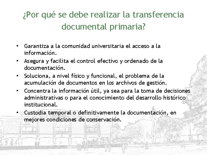 ¿Por qué se debe realizar la transferencia documental primaria? • Garantiza a la comunidad