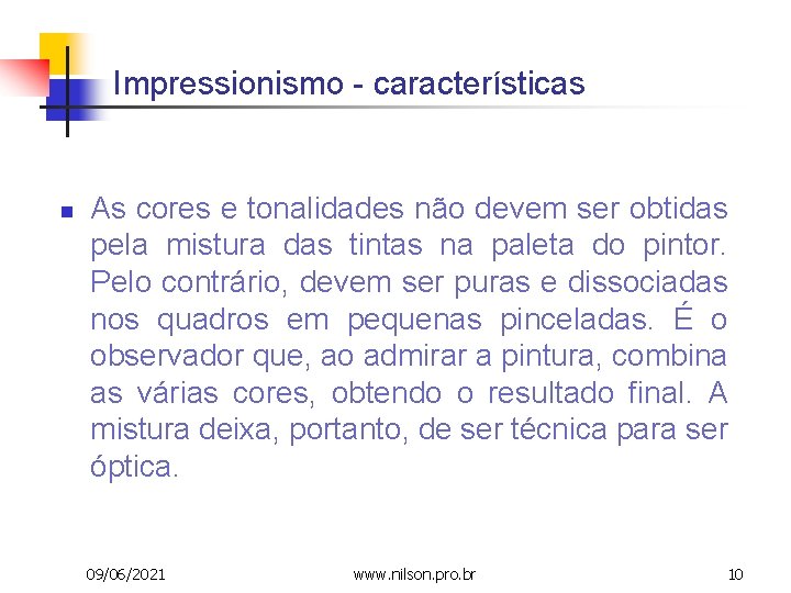 Impressionismo - características n As cores e tonalidades não devem ser obtidas pela mistura