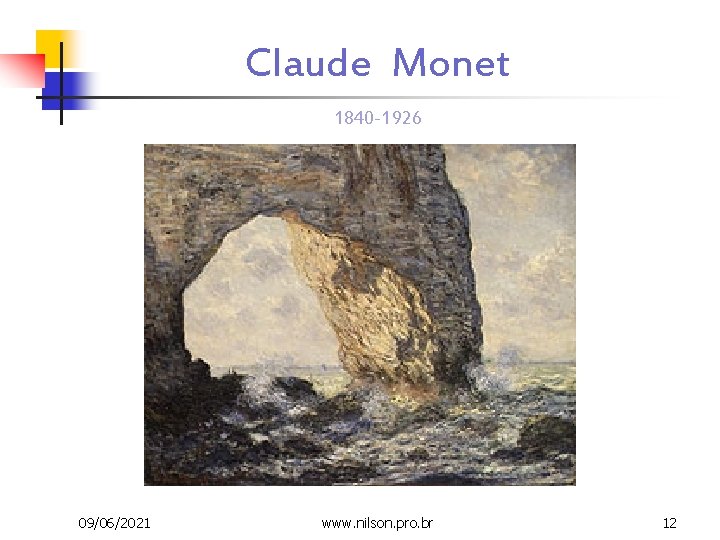 Claude Monet 1840 -1926 09/06/2021 www. nilson. pro. br 12 