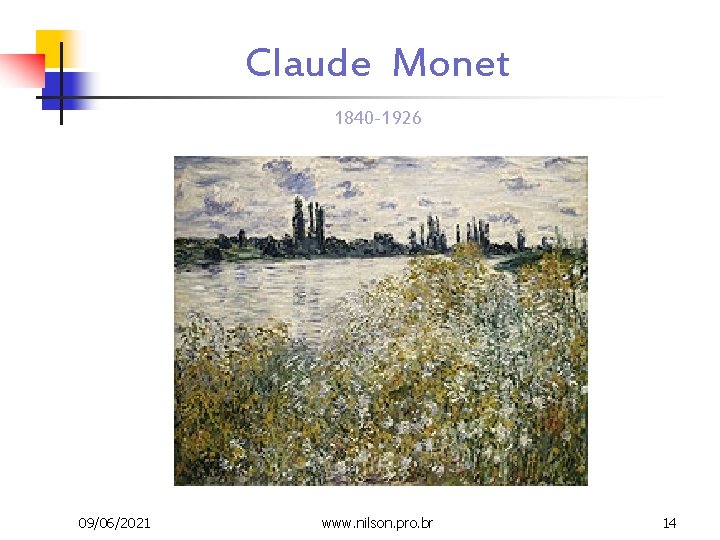 Claude Monet 1840 -1926 09/06/2021 www. nilson. pro. br 14 