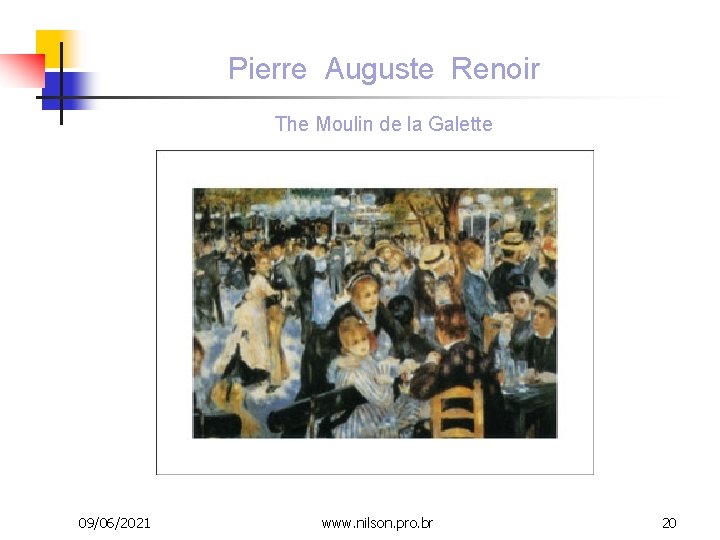 Pierre Auguste Renoir The Moulin de la Galette 09/06/2021 www. nilson. pro. br 20