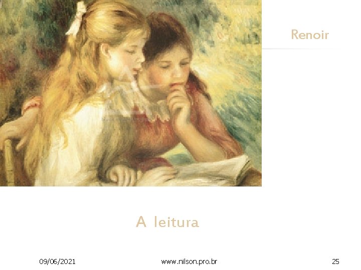 Renoir A leitura 09/06/2021 www. nilson. pro. br 25 