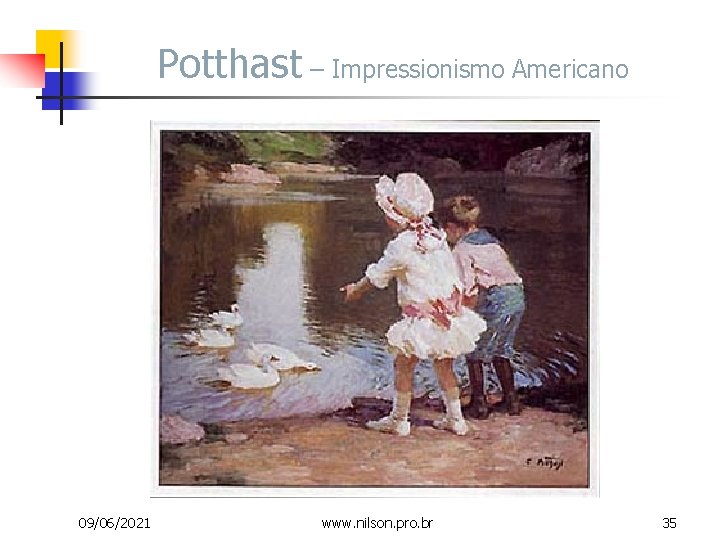 Potthast – Impressionismo Americano 09/06/2021 www. nilson. pro. br 35 