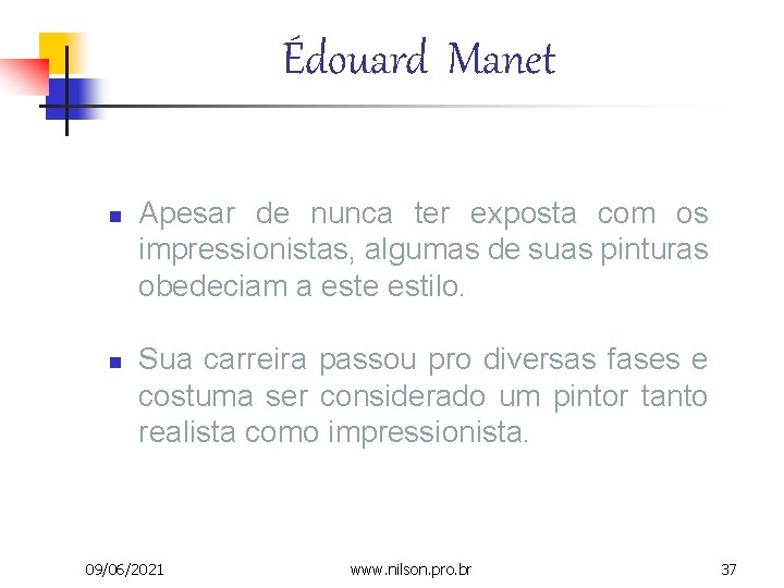 Édouard Manet n n Apesar de nunca ter exposta com os impressionistas, algumas de