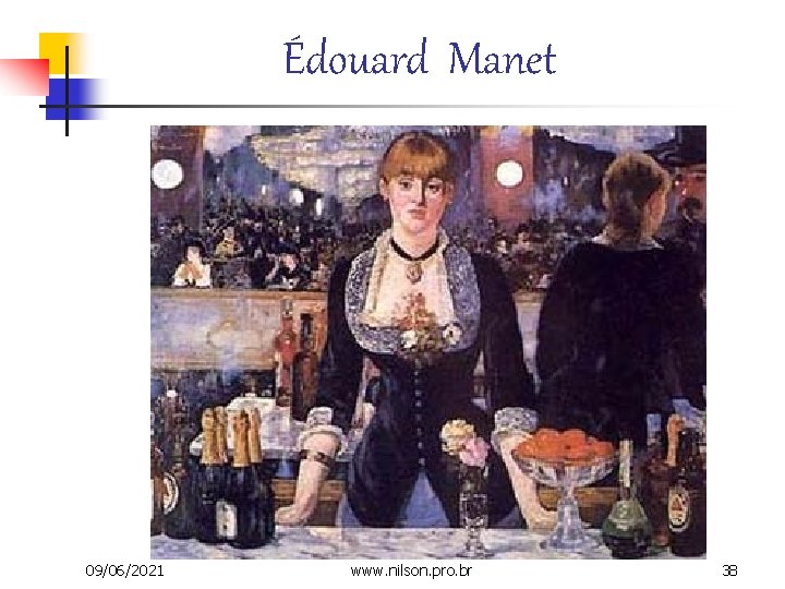 Édouard Manet 09/06/2021 www. nilson. pro. br 38 