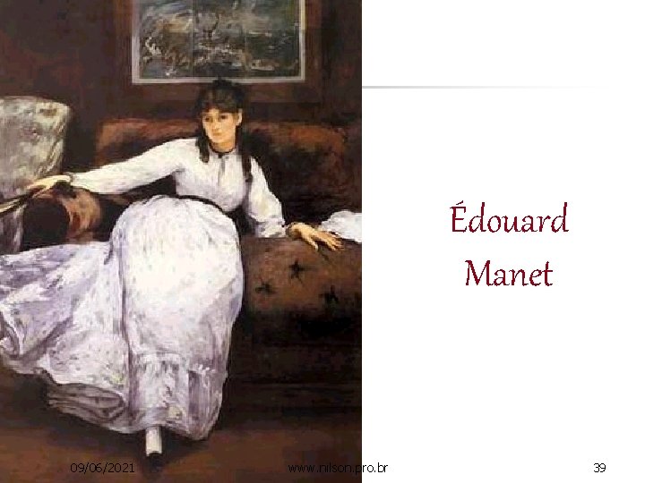 Édouard Manet 09/06/2021 www. nilson. pro. br 39 