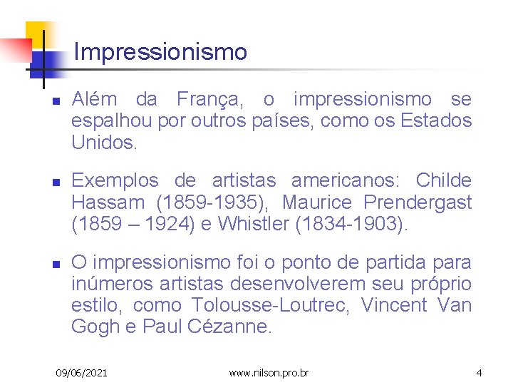 Impressionismo n n n Além da França, o impressionismo se espalhou por outros países,