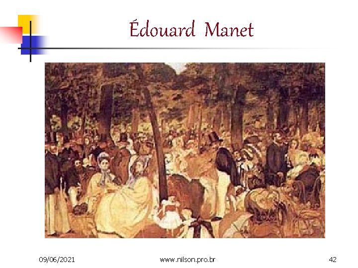 Édouard Manet 09/06/2021 www. nilson. pro. br 42 