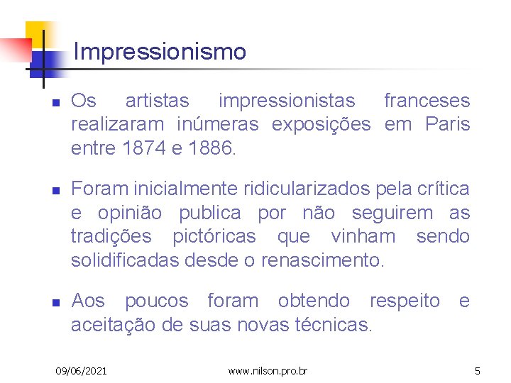 Impressionismo n n n Os artistas impressionistas franceses realizaram inúmeras exposições em Paris entre