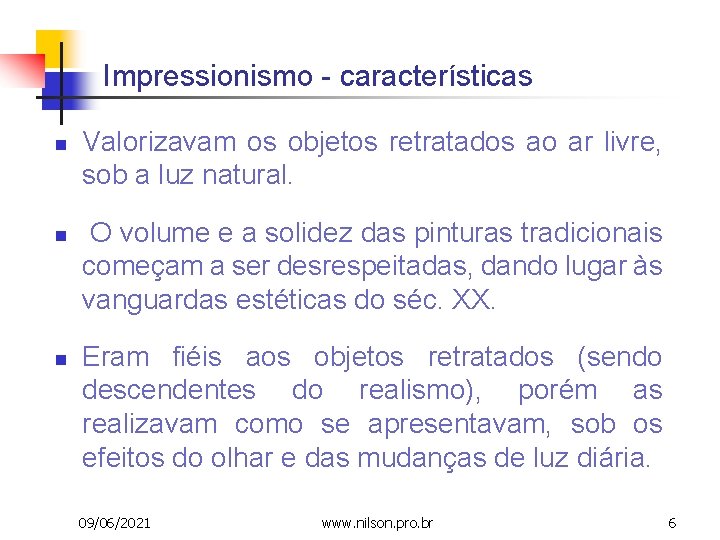 Impressionismo - características n n n Valorizavam os objetos retratados ao ar livre, sob