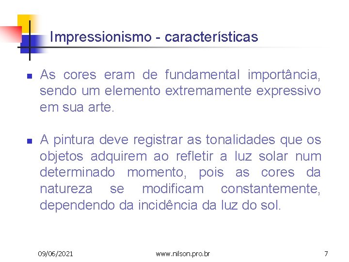 Impressionismo - características n n As cores eram de fundamental importância, sendo um elemento