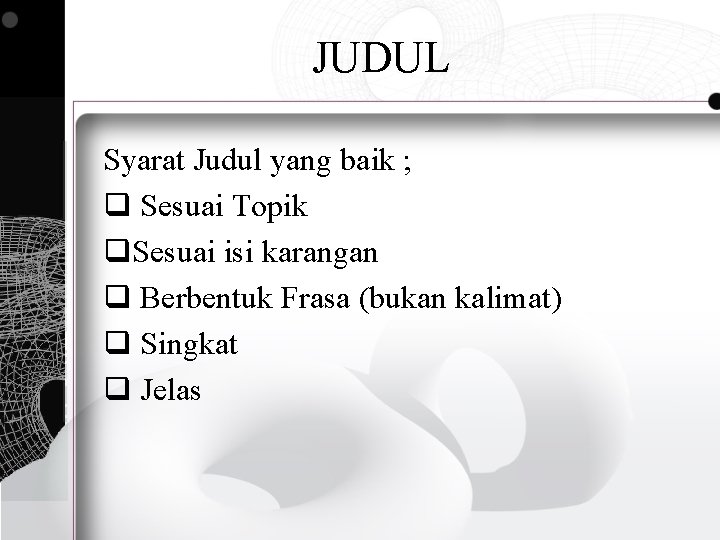 JUDUL Syarat Judul yang baik ; q Sesuai Topik q. Sesuai isi karangan q