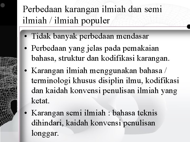 Perbedaan karangan ilmiah dan semi ilmiah / ilmiah populer • Tidak banyak perbedaan mendasar