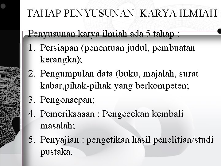 TAHAP PENYUSUNAN KARYA ILMIAH Penyusunan karya ilmiah ada 5 tahap : 1. Persiapan (penentuan