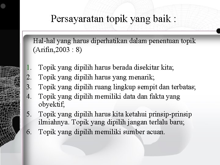 Persayaratan topik yang baik : Hal-hal yang harus diperhatikan dalam penentuan topik (Arifin, 2003