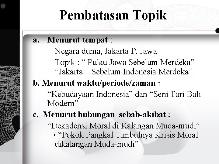 Pembatasan Topik a. Menurut tempat : Negara dunia, Jakarta P. Jawa Topik : “