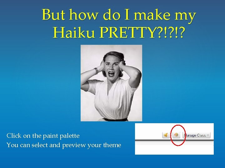 But how do I make my Haiku PRETTY? !? !? Click on the paint But how do I make my Haiku PRETTY? !? !? Click on the paint