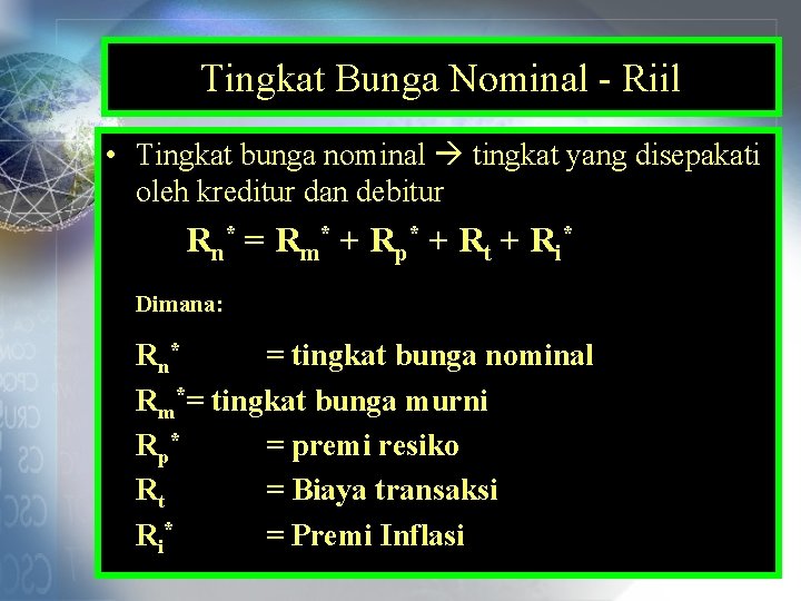 Tingkat Bunga Nominal - Riil • Tingkat bunga nominal tingkat yang disepakati oleh kreditur