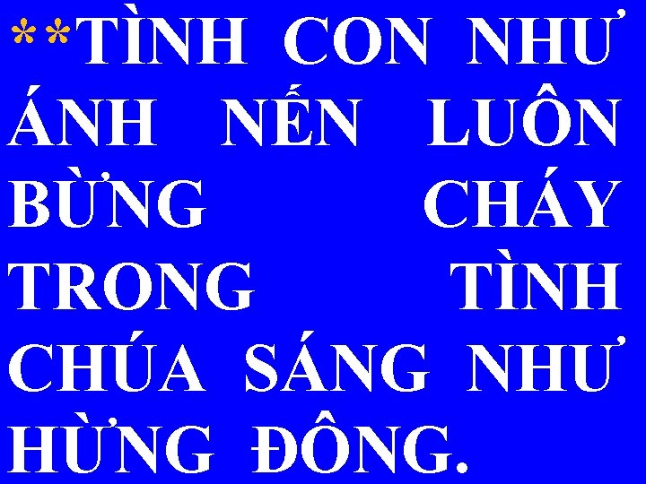 **TÌNH CON NHƯ ÁNH NẾN LUÔN BỪNG CHÁY TRONG TÌNH CHÚA SÁNG NHƯ HỪNG