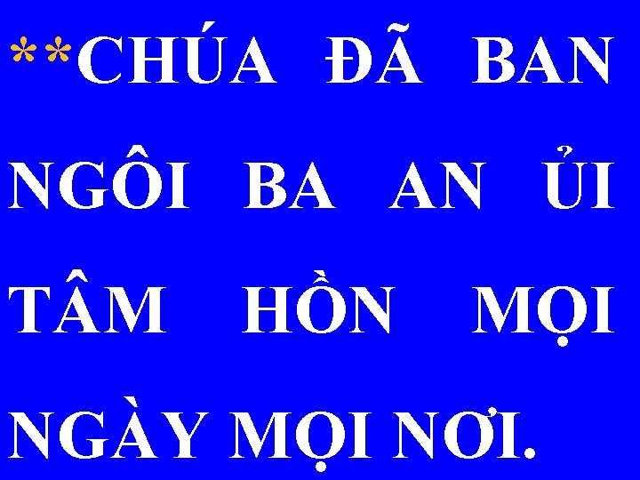 **CHÚA ĐÃ BAN NGÔI BA AN ỦI T M HỒN MỌI NGÀY MỌI NƠI.