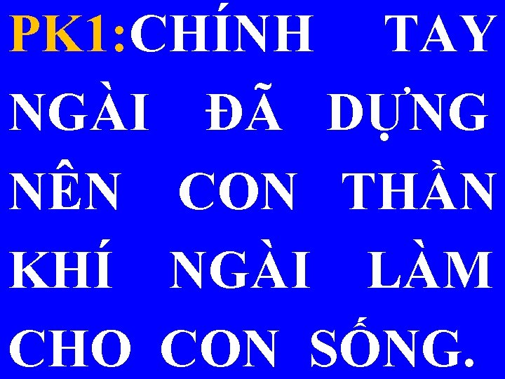 PK 1: CHÍNH TAY NGÀI ĐÃ DỰNG NÊN CON THẦN KHÍ NGÀI LÀM CHO