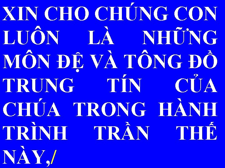 XIN CHO CHÚNG CON LUÔN LÀ NHỮNG MÔN ĐỆ VÀ TÔNG ĐỒ TRUNG TÍN