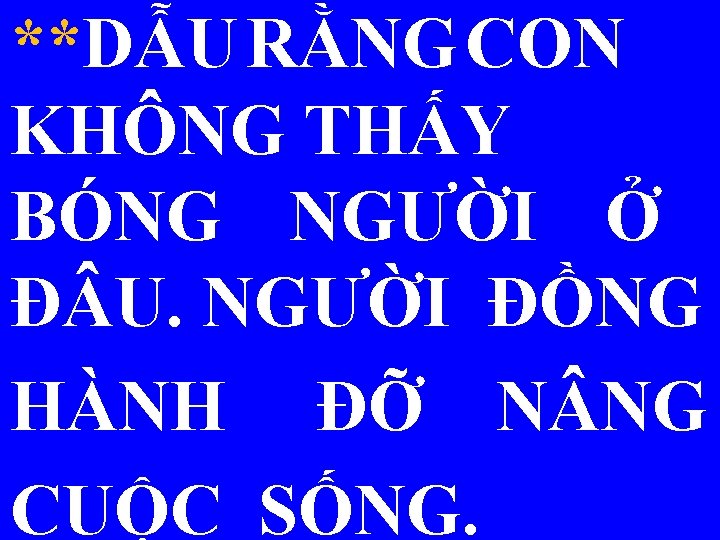 **DẪU RẰNG CON KHÔNG THẤY BÓNG NGƯỜI Ở Đ U. NGƯỜI ĐỒNG HÀNH ĐỠ