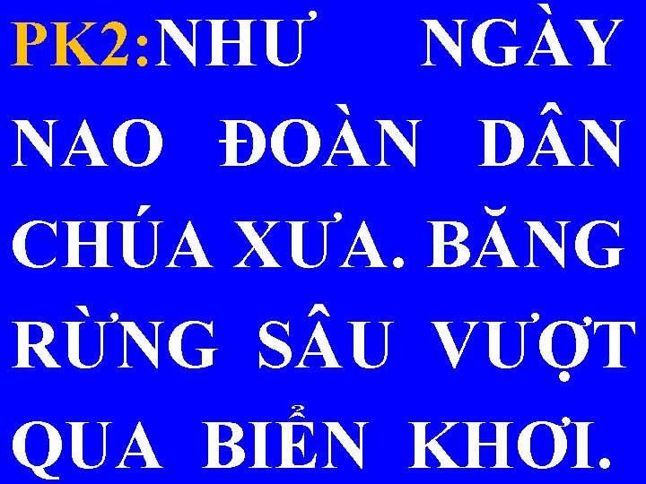 PK 2: NHƯ NGÀY NAO ĐOÀN D N CHÚA XƯA. BĂNG RỪNG S U