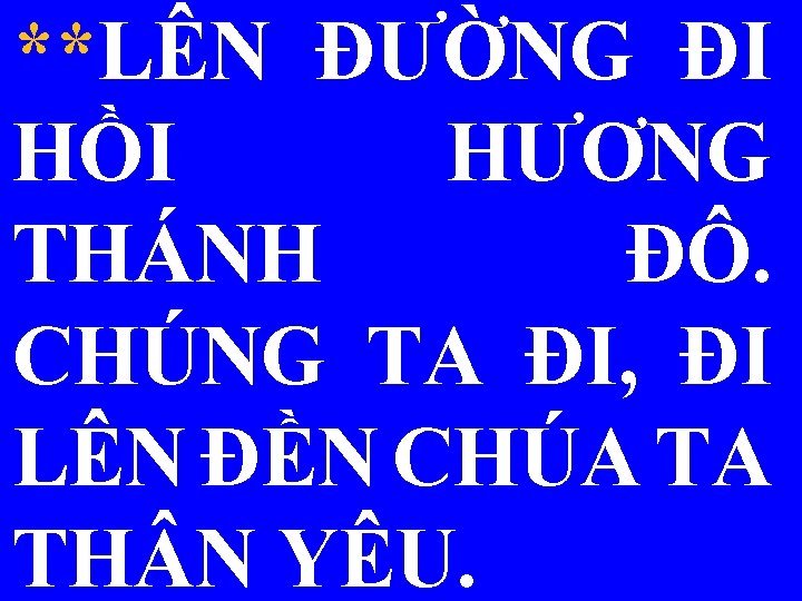 **LÊN ĐƯỜNG ĐI HỒI HƯƠNG THÁNH ĐÔ. CHÚNG TA ĐI, ĐI LÊN ĐỀN CHÚA