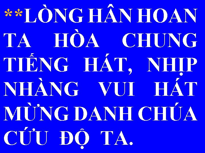 **LÒNG H N HOAN TA HÒA CHUNG TIẾNG HÁT, NHỊP NHÀNG VUI HÁT MỪNG