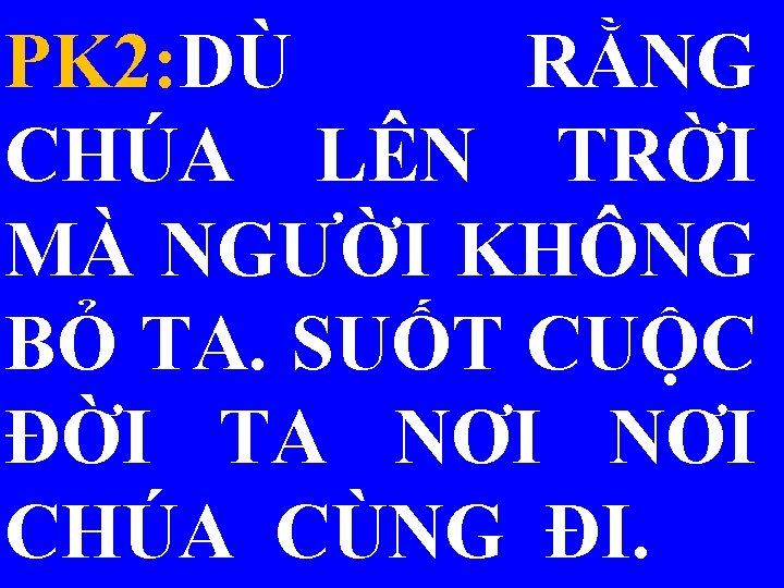 PK 2: DÙ RẰNG CHÚA LÊN TRỜI MÀ NGƯỜI KHÔNG BỎ TA. SUỐT CUỘC