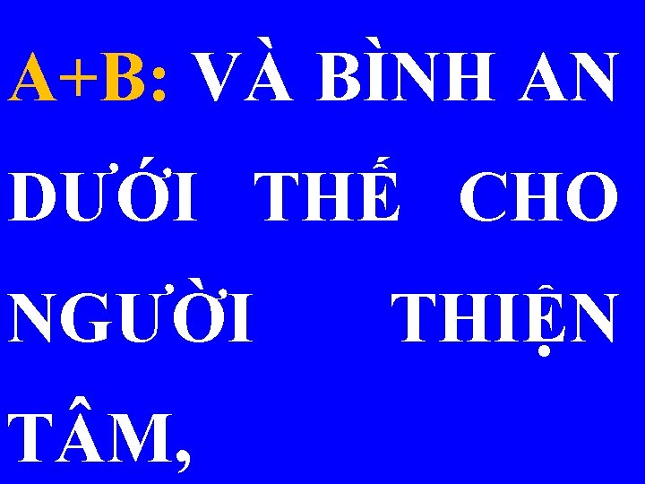 A+B: VÀ BÌNH AN DƯỚI THẾ CHO NGƯỜI T M, THIỆN 