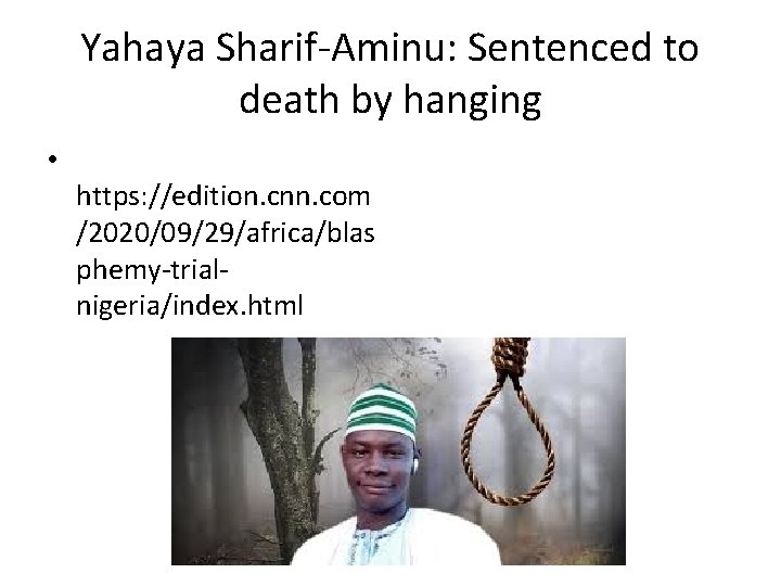 Yahaya Sharif-Aminu: Sentenced to death by hanging • https: //edition. cnn. com /2020/09/29/africa/blas phemy-trialnigeria/index.