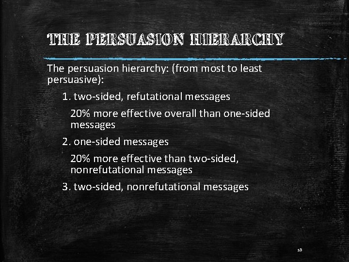 THE PERSUASION HIERARCHY The persuasion hierarchy: (from most to least persuasive): 1. two-sided, refutational