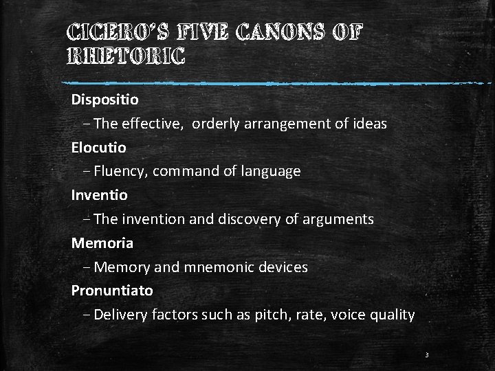 CICERO’S FIVE CANONS OF RHETORIC Dispositio – The effective, orderly arrangement of ideas Elocutio